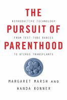 The pursuit of parenthood : reproductive technology from test-tube babies to uterus transplants /