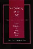 The shattering of the self violence, subjectivity, and early modern texts /