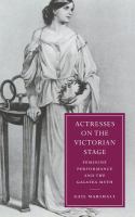 Actresses on the Victorian stage : feminine performance and the Galatea myth /