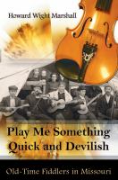 Play me something quick and devilish : old-time fiddlers in Missouri /
