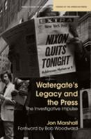 Watergate's legacy and the press : the investigative impulse /