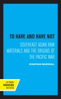 To Have and Have Not Southeast Asian Raw Materials and the Origins of the Pacific War.