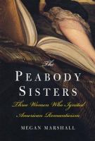 The Peabody sisters : three women who ignited American romanticism /