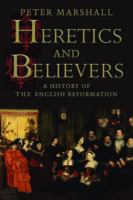 Heretics and believers a history of the English Reformation /