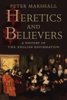 Heretics and believers : a history of the English Reformation /