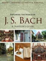Exploring the World of J. S. Bach : A Traveler's Guide.