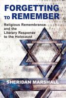 Forgetting to Remember : Religious Remembrance and the Literary Response to the Holocaust.