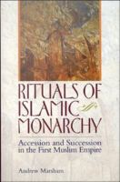 Rituals of Islamic monarchy : accession and succession in the first Muslim empire /