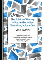 The Politics of Memory in Post-Authoritarian Transitions, Volume One : Case Studies.