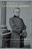 Commander of All Lincoln's Armies : A Life of General Henry W. Halleck.