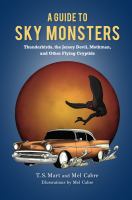 A Guide to Sky Monsters : Thunderbirds, the Jersey Devil, Mothman, and Other Flying Cryptids /