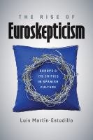 The Rise of Euroskepticism : Europe and Its Critics in Spanish Culture.