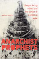 Anarchist prophets : disappointing vision and the power of collective sight /