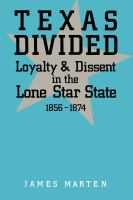 Texas divided : loyalty and dissent in the lone star state, 1856-1874 /