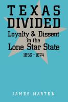 Texas Divided : Loyalty and Dissent in the Lone Star State, 1856-1874.