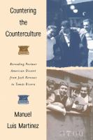 Countering the counterculture rereading postwar American dissent from Jack Kerouac to Tomás Rivera /