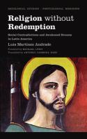 Religion without redemption : social contradictions and awakened dreams in Latin America /