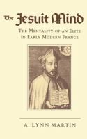 The Jesuit mind the mentality of an elite in early modern France /