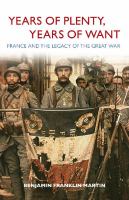 Years of plenty, years of want France and the legacy of the Great War /
