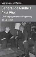 General de Gaulle's Cold War challenging American hegemony, 1963-1968 /