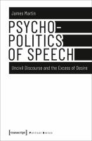 Psychopolitics of speech : uncivil discourse and the excess of desire /