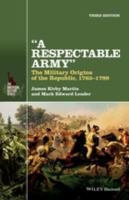 A respectable army the military origins of the republic, 1763-1789 /