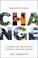 Relentless change : a casebook for the study of Canadian business history /