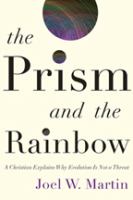 The prism and the rainbow : a Christian explains why evolution is not a threat /