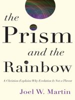 The prism and the rainbow a Christian explains why evolution is not a threat /