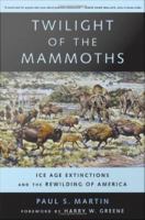 Twilight of the Mammoths : Ice Age Extinctions and the Rewilding of America.