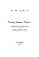 Pursuing innocent pleasures : the gardening world of Alexander Pope /