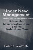 Under new management universities, administrative labor, and the professional turn /
