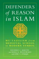 Defenders of reason in Islam : Muʻtazilism from medieval school to modern symbol /