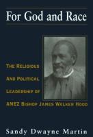 For God and race : the religious and political leadership of AMEZ Bishop James Walker Hood /