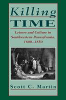 Killing Time : Leisure and Culture in Southwestern Pennsylvania, 1800-1850 /