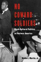 No coward soldiers Black cultural politics and postwar America /