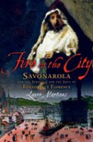 Fire in the city : Savonarola and the struggle for Renaissance Florence /