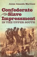 Confederate slave impressment in the upper South /