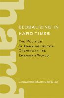 Globalizing in hard times : the politics of banking-sector opening in the emerging world /