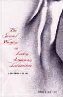 The sexual woman in Latin American literature : dangerous desires /