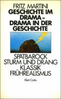 Geschichte im Drama, Drama in der Geschichte : Spätbarock, Sturm und Drang, Klassik, Frührealismus /