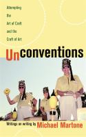 Unconventions : Attempting the Art of Craft and the Craft of Art.