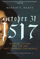 October 31, 1517 : Martin Luther and the day that changed the world /