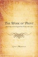 The work of print : authorship and the English text trades, 1660-1760 /