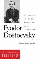 Fyodor Dostoevsky-- in the beginning (1821-1845) a life in letters, memoirs and criticism /