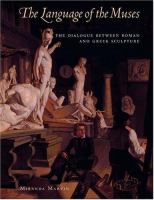 The language of the muses : the dialogue between Roman and Greek sculpture /
