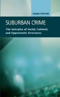 Suburban crime the interplay of social, cultural, and opportunity structures /