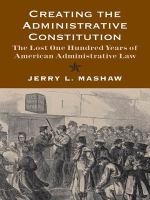 Creating the administrative constitution the lost one hundred years of American administrative law /