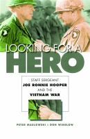 Looking for a hero : Staff Sergeant Joe Ronnie Hooper and the Vietnam War /