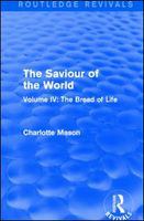 The Saviour of the World (Routledge Revivals) : Volume IV: the Bread of Life.